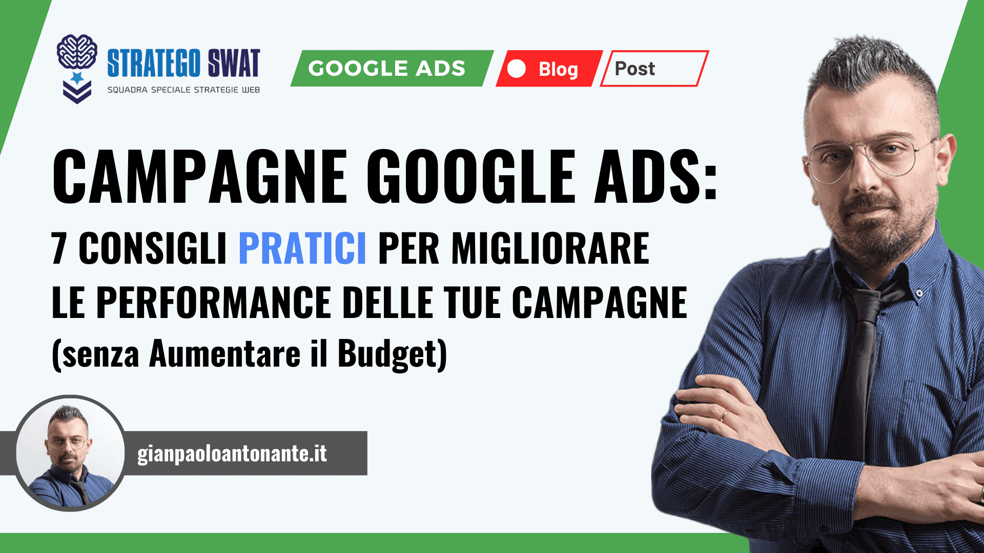 Campagne Google Ads: 7 Consigli Pratici e Spiegati Semplici per Migliorare le Performance delle tue Campagne (Senza Aumentare il Budget)